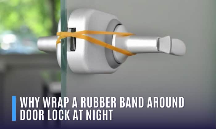 why wrap a rubber band around door lock at night