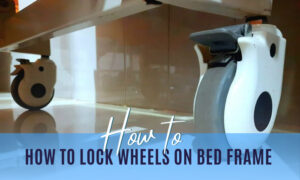how to lock wheels on bed frame
