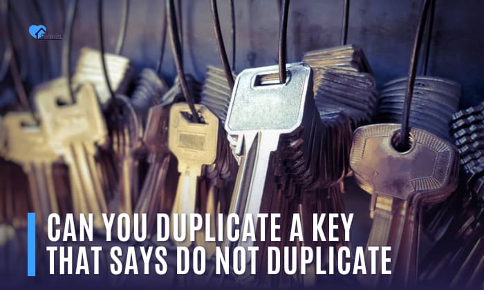 can you duplicate a key that says do not duplicate