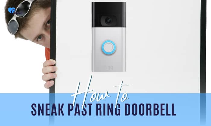 How to Sneak Past Ring Doorbell? – 4 Ways